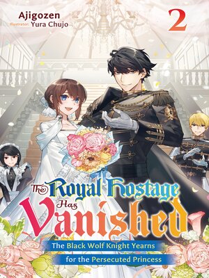 cover image of The Royal Hostage Has Vanished: The Black Wolf Knight Yearns for the Persecuted Princess, Volume 2